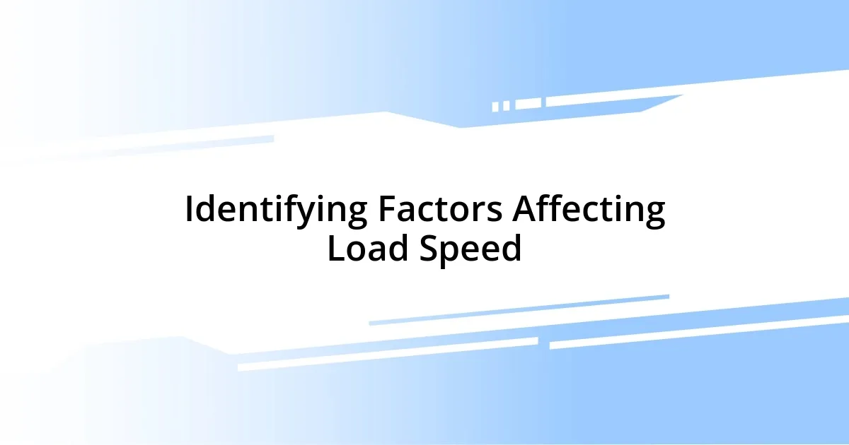 Identifying Factors Affecting Load Speed