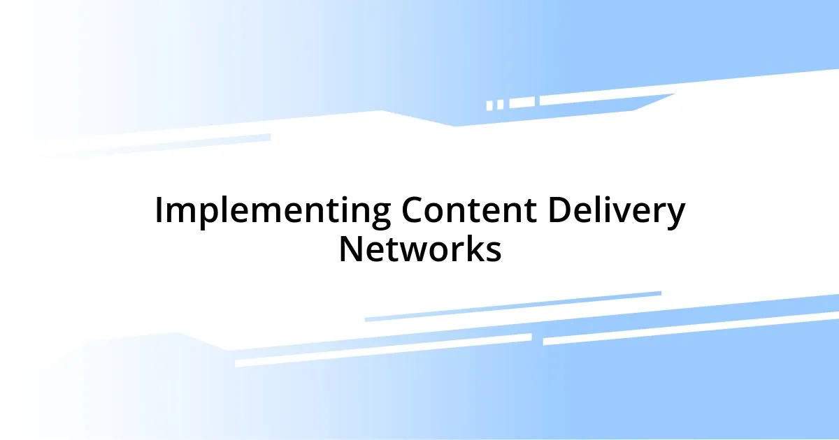 Implementing Content Delivery Networks