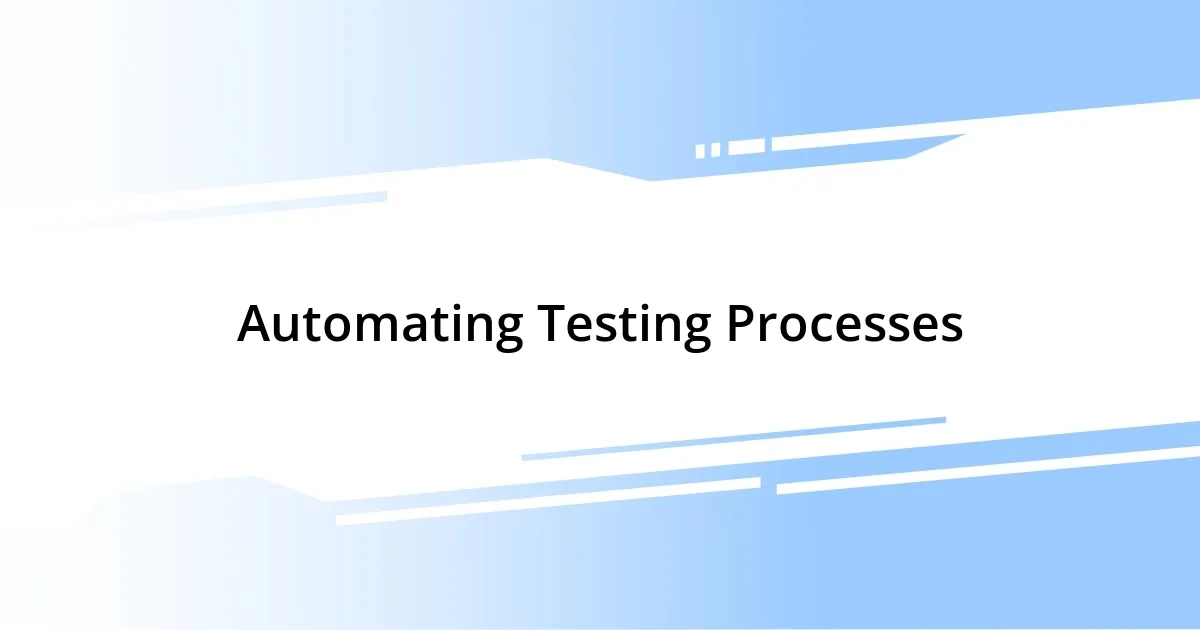 Automating Testing Processes