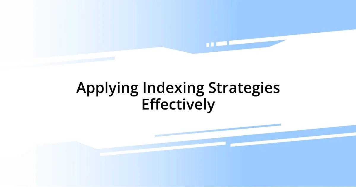 Applying Indexing Strategies Effectively