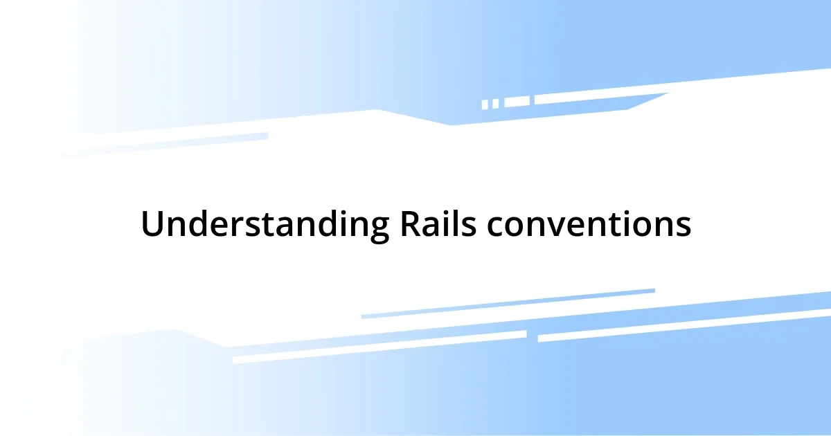 Understanding Rails conventions