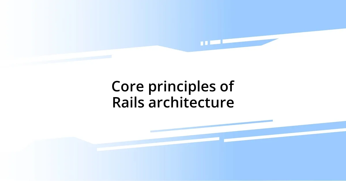 Core principles of Rails architecture