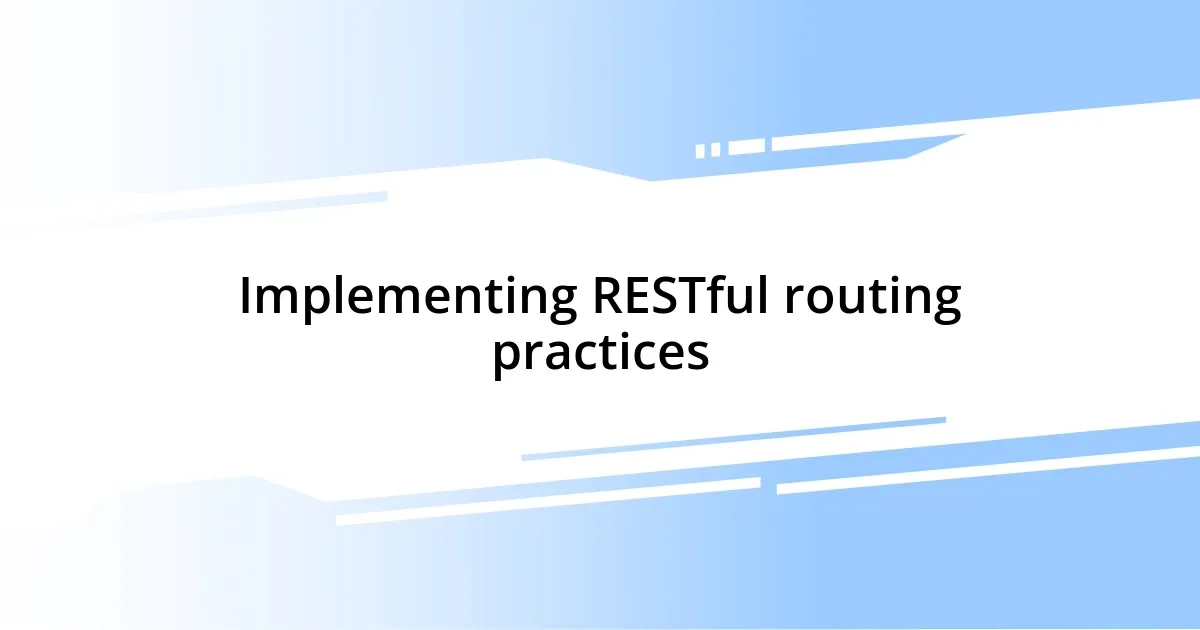 Implementing RESTful routing practices