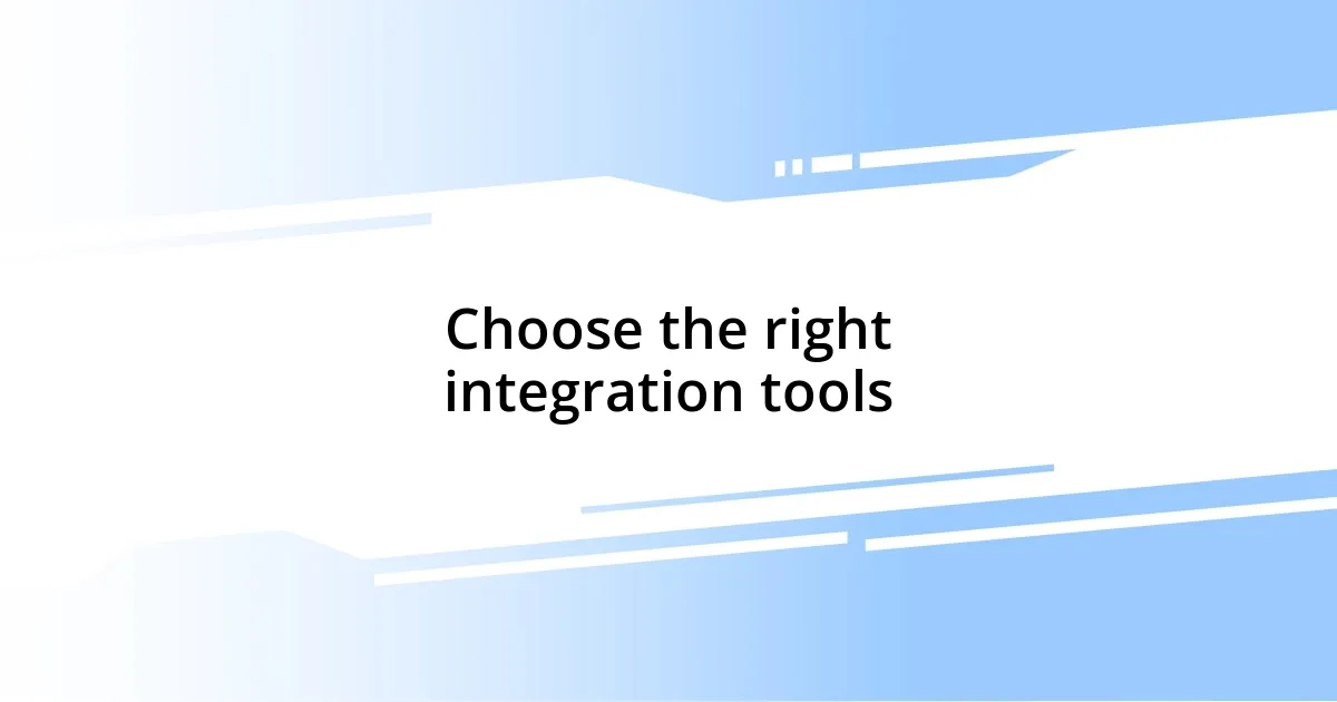 Choose the right integration tools