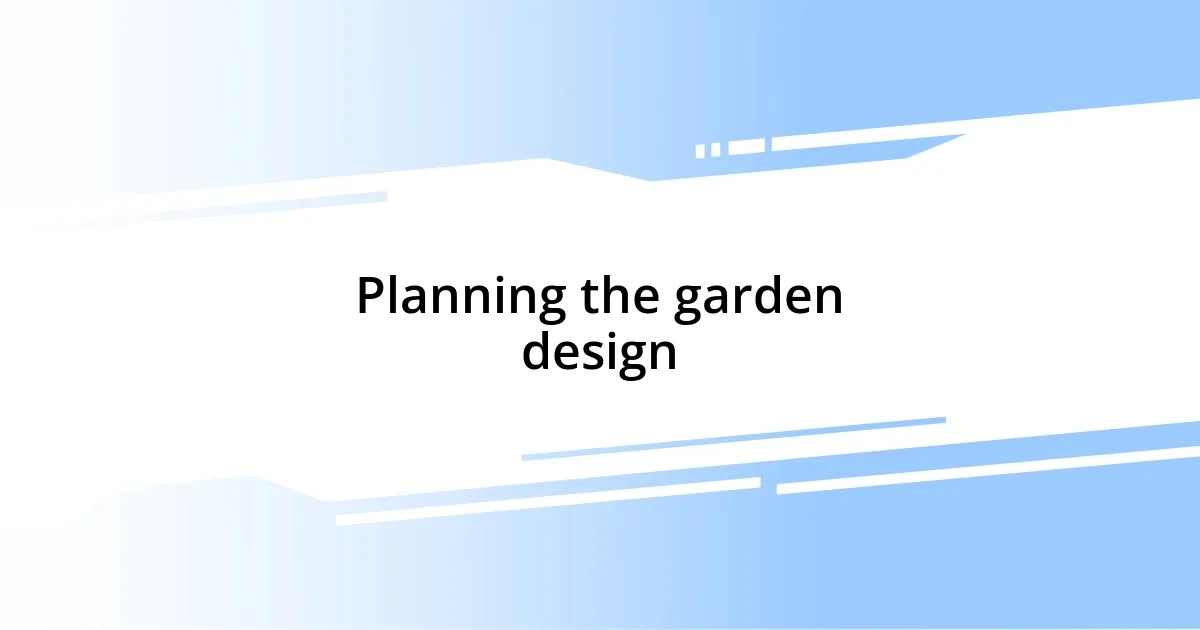 Planning the garden design