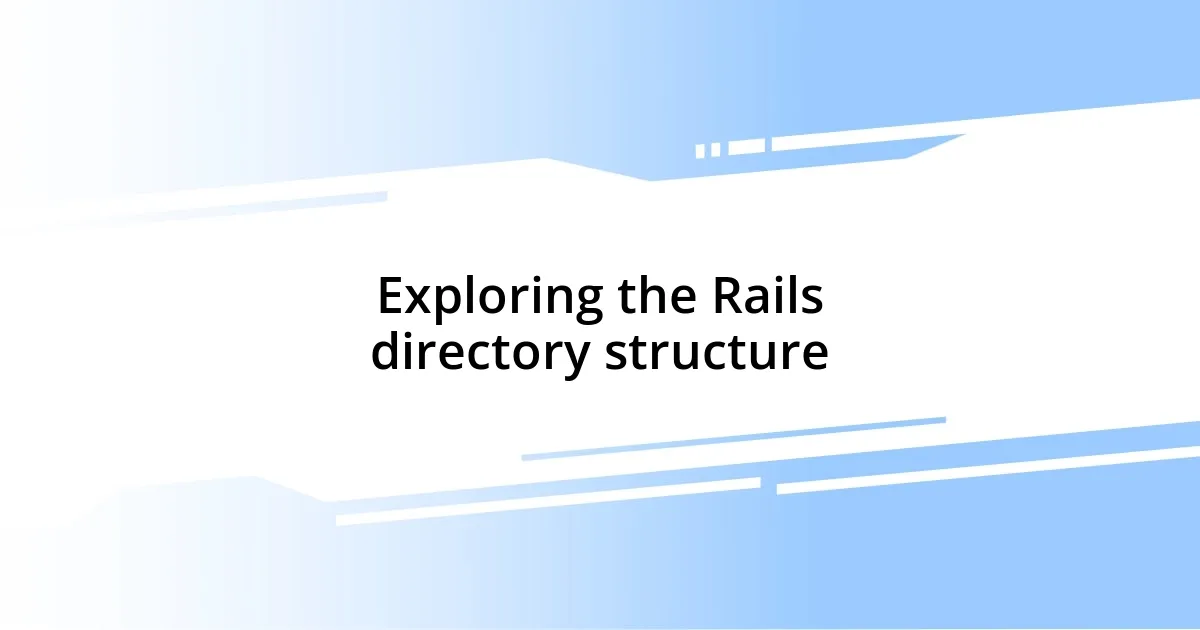 Exploring the Rails directory structure