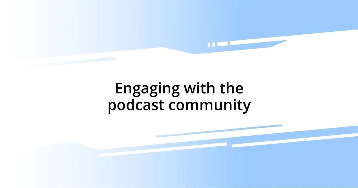 Engaging with the podcast community