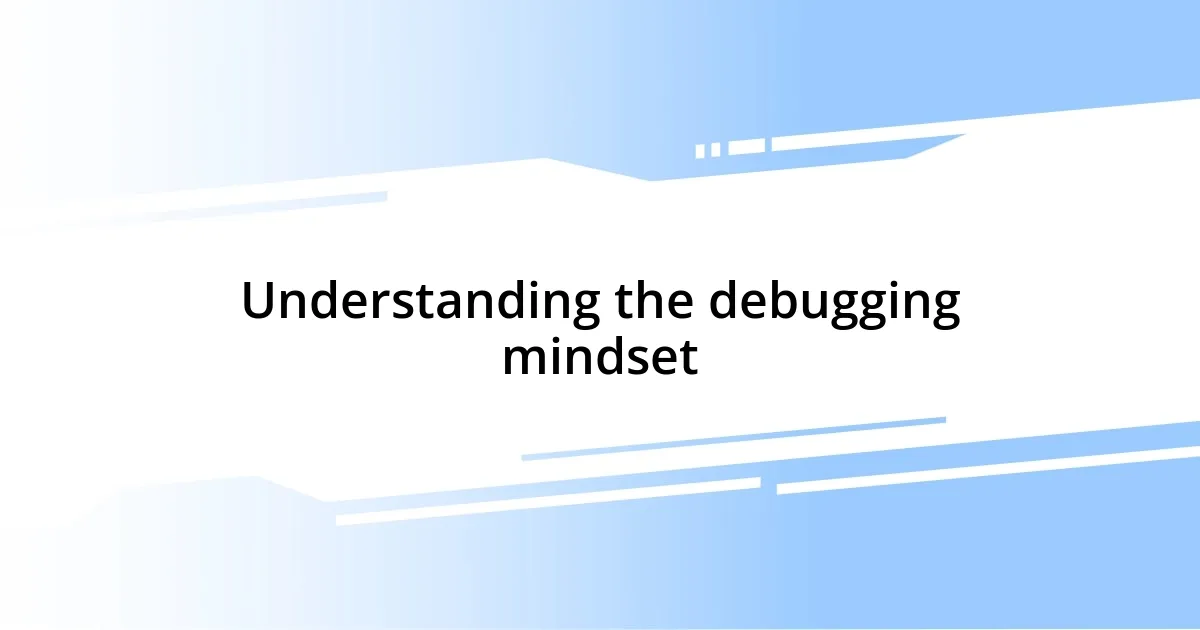 Understanding the debugging mindset