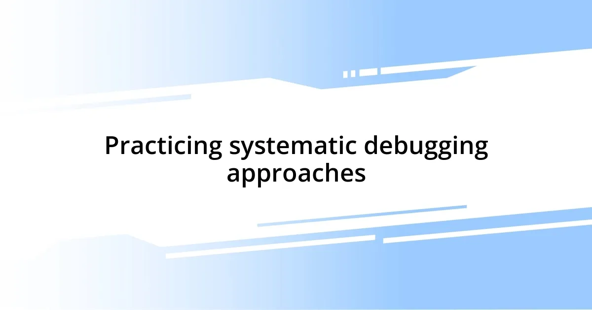 Practicing systematic debugging approaches