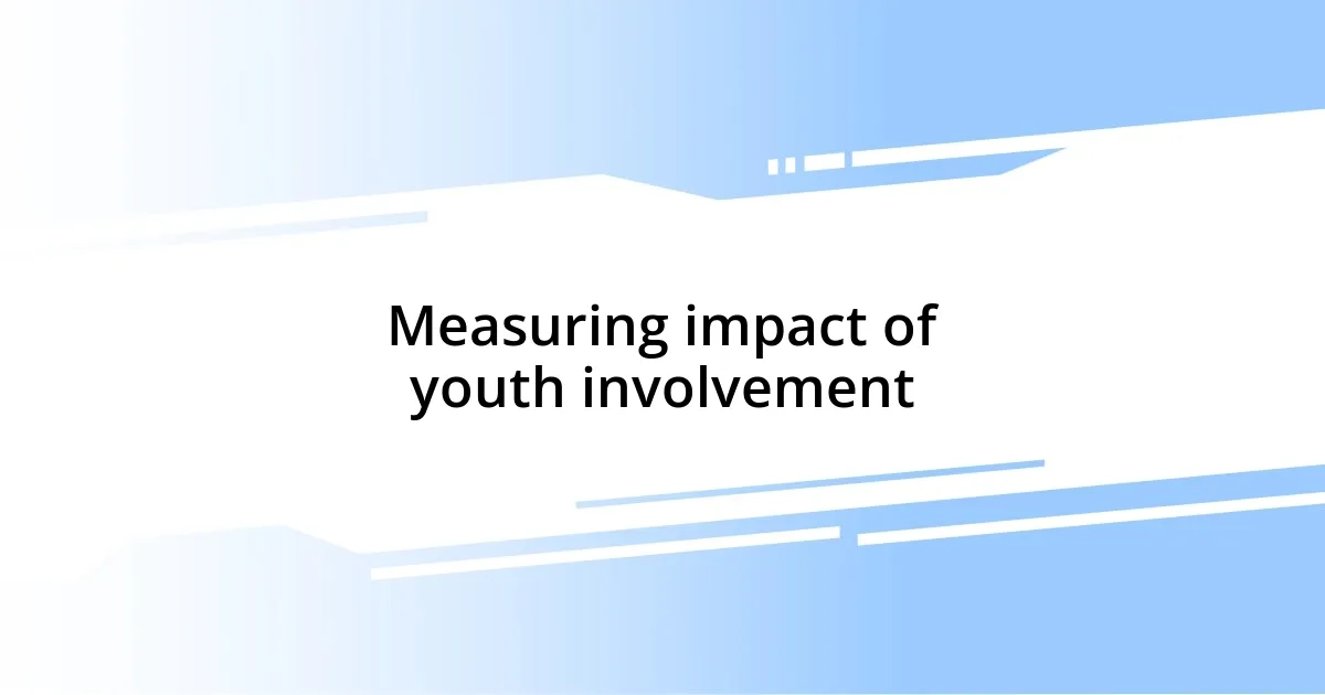 Measuring impact of youth involvement