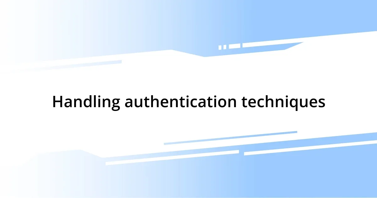 Handling authentication techniques