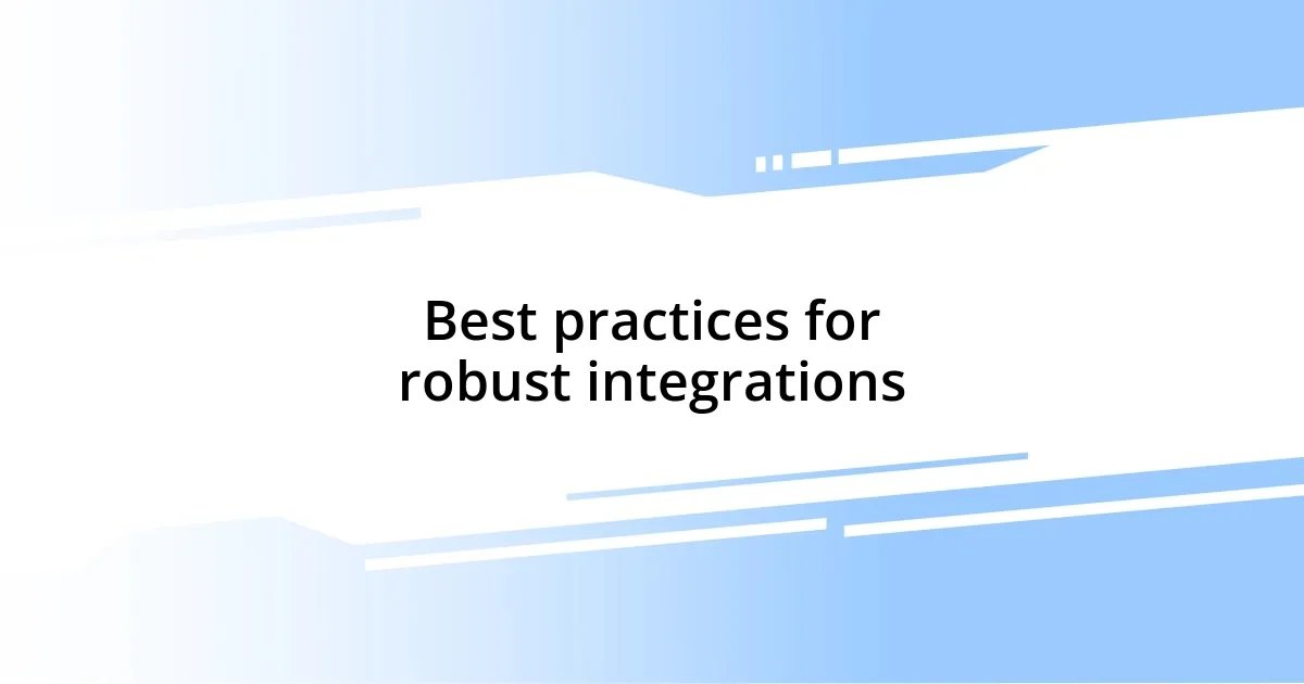 Best practices for robust integrations