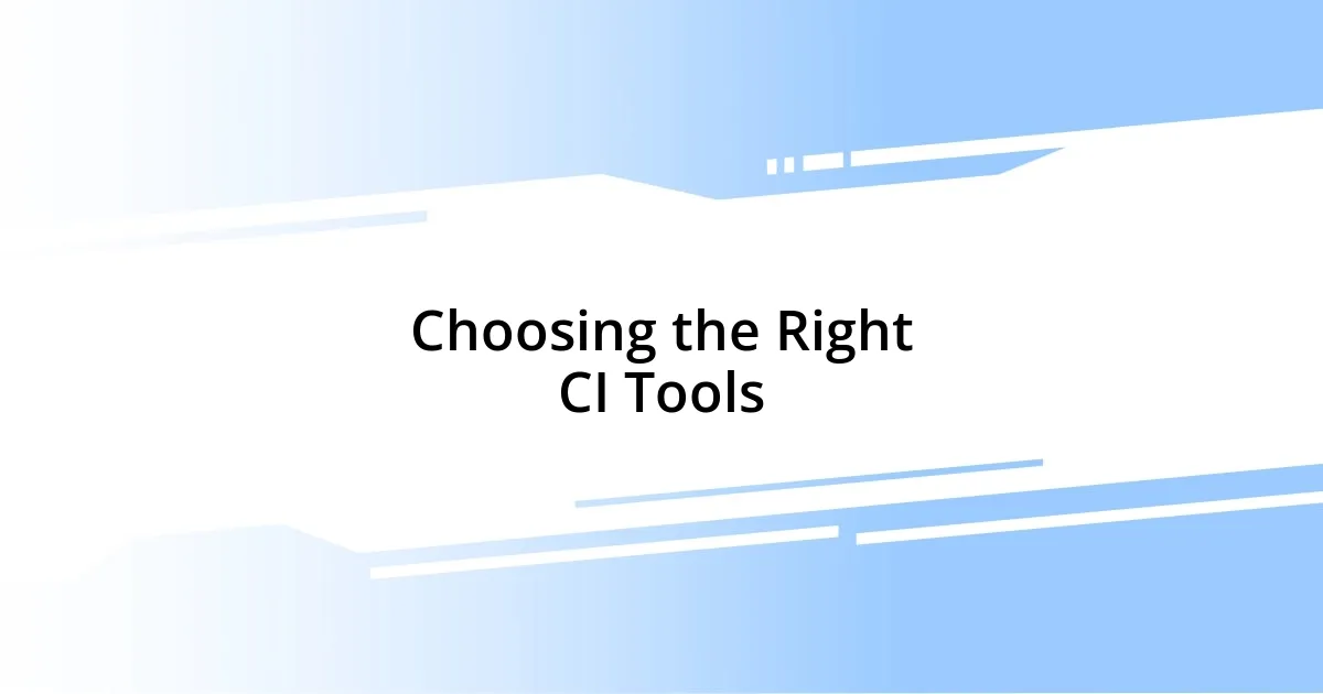 Choosing the Right CI Tools