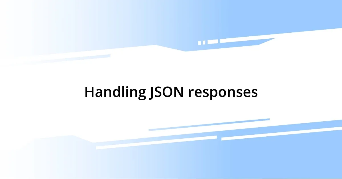 Handling JSON responses