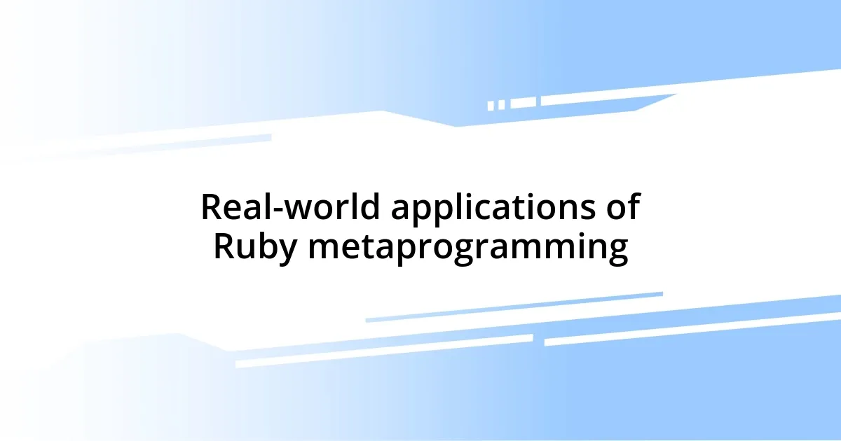 Real-world applications of Ruby metaprogramming