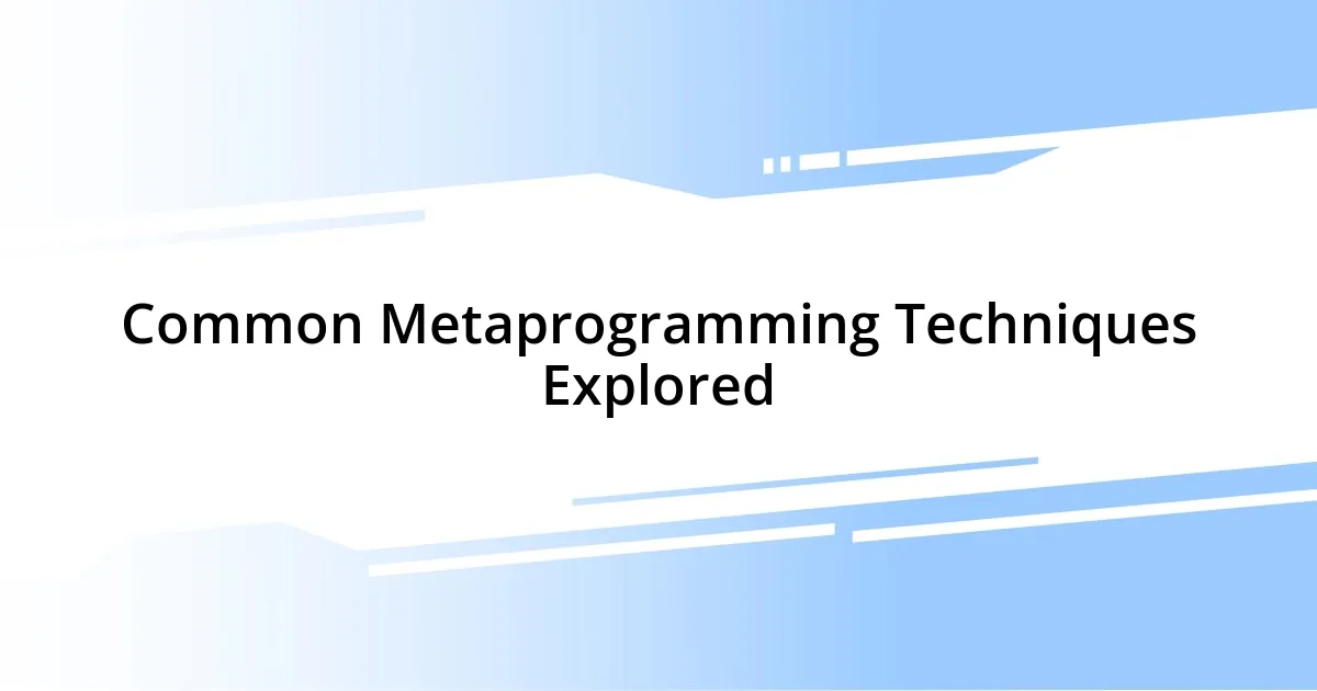 Common Metaprogramming Techniques Explored