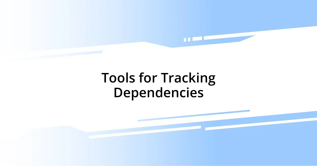 Tools for Tracking Dependencies