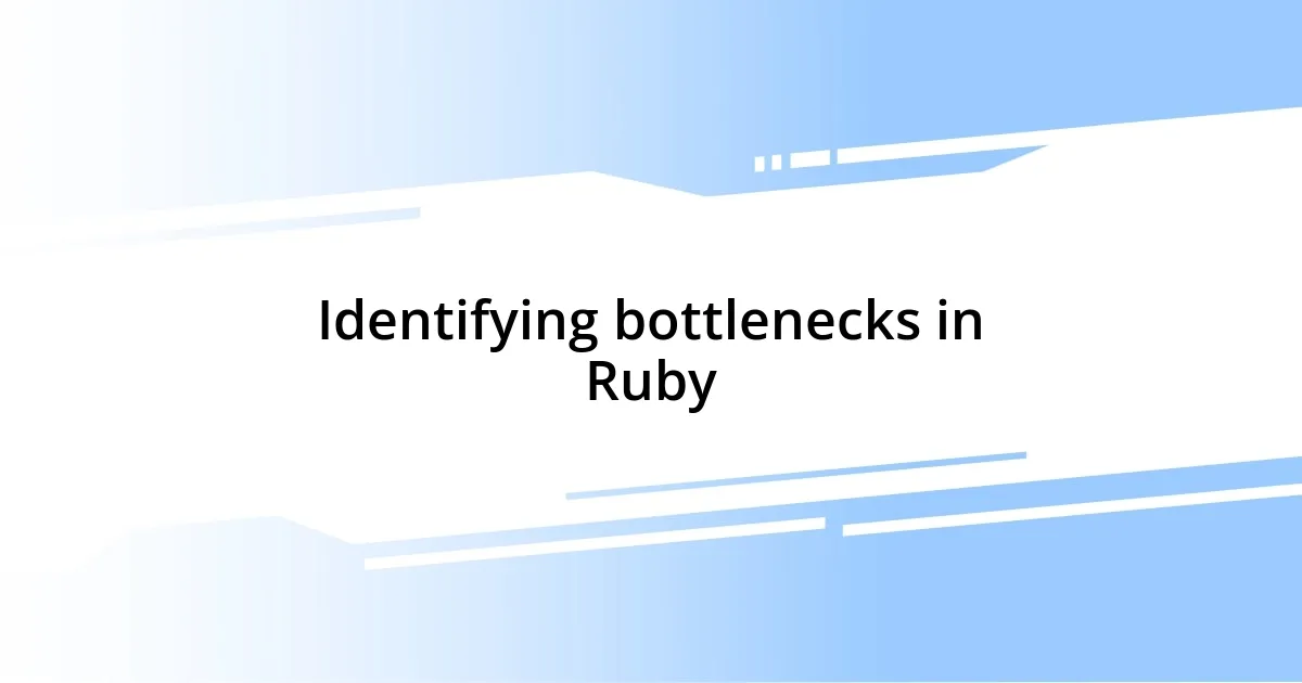 Identifying bottlenecks in Ruby