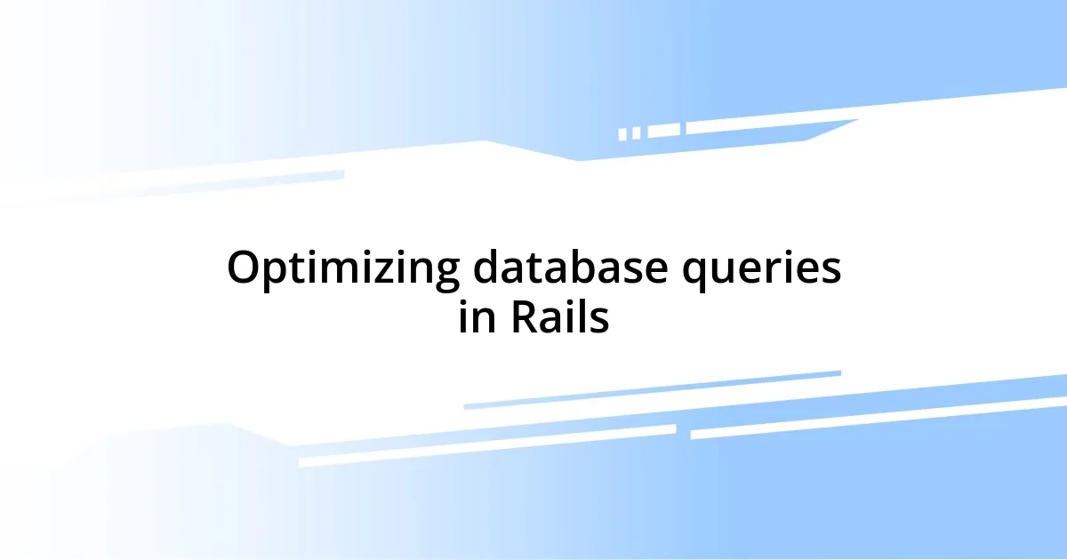 Optimizing database queries in Rails