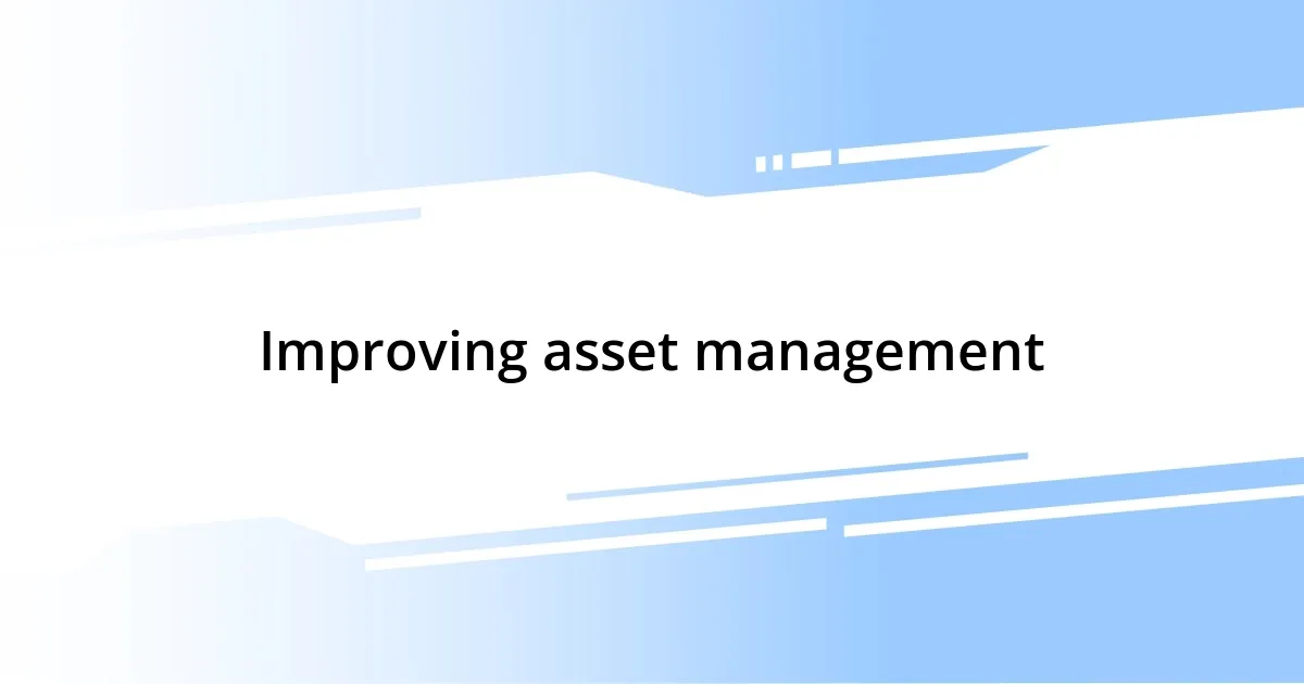 Improving asset management