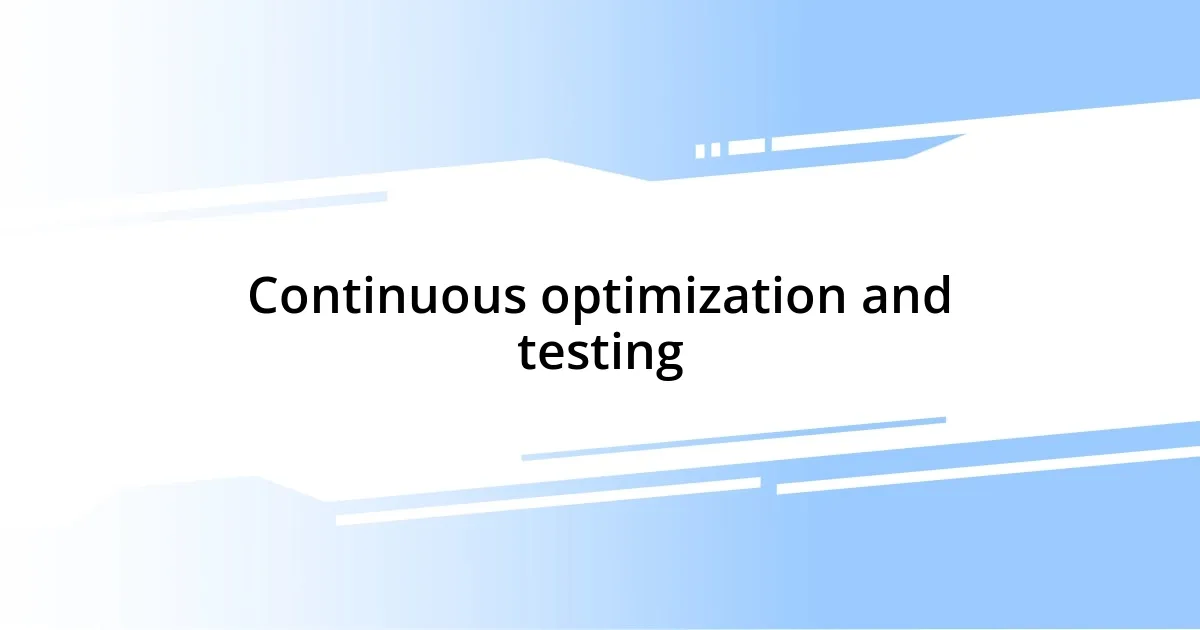 Continuous optimization and testing