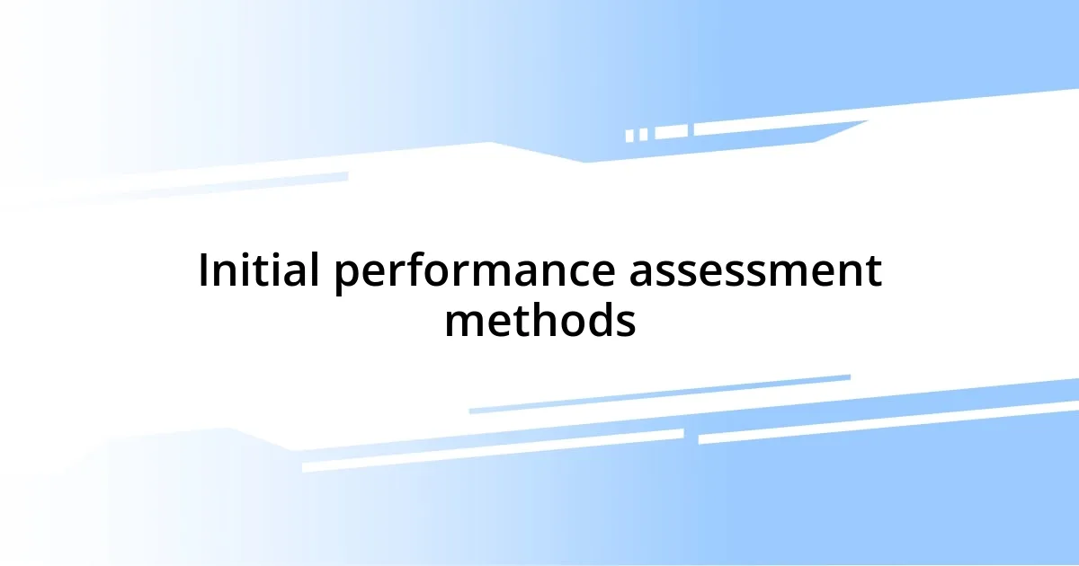 Initial performance assessment methods