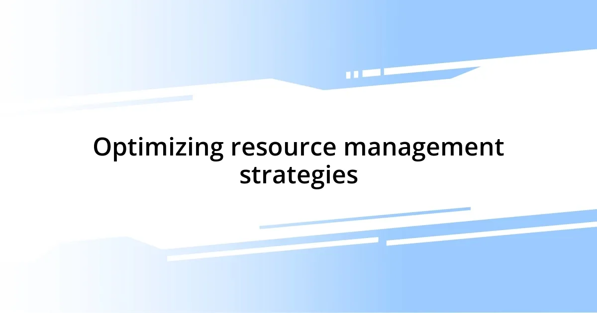 Optimizing resource management strategies