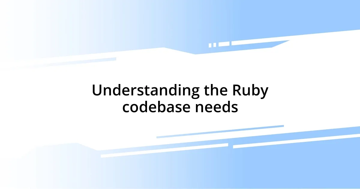 Understanding the Ruby codebase needs