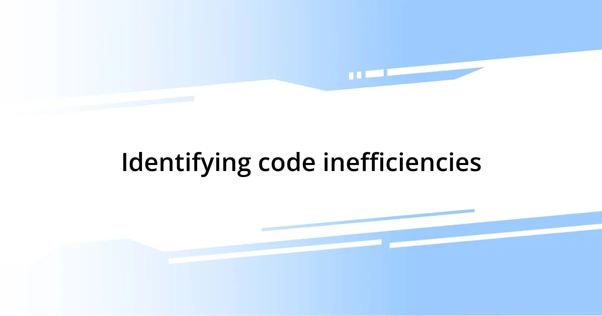 Identifying code inefficiencies