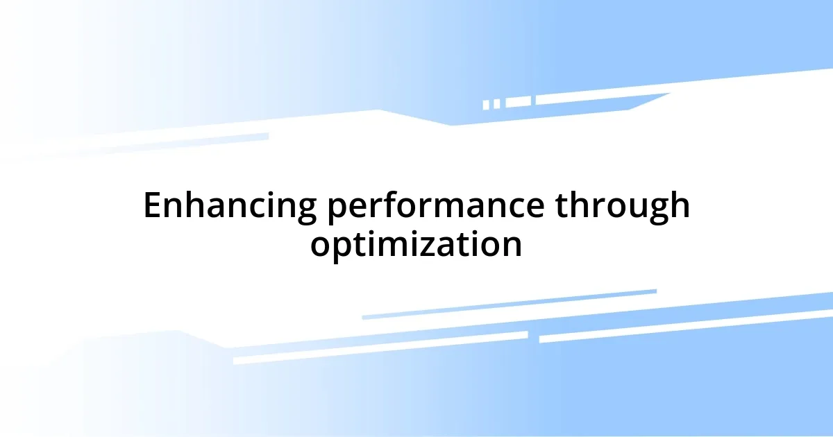 Enhancing performance through optimization