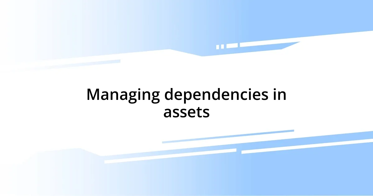 Managing dependencies in assets