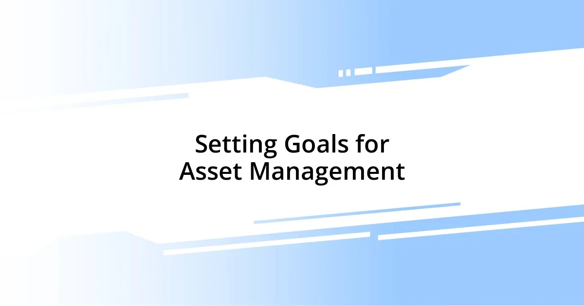 Setting Goals for Asset Management