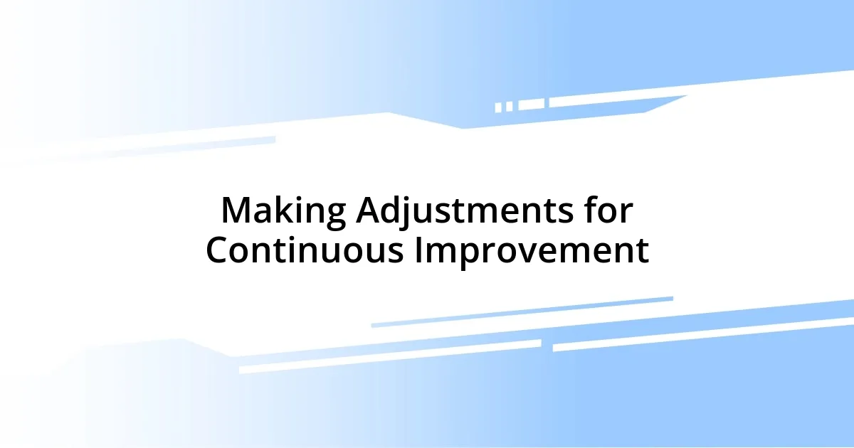 Making Adjustments for Continuous Improvement