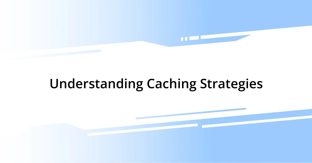 Understanding Caching Strategies