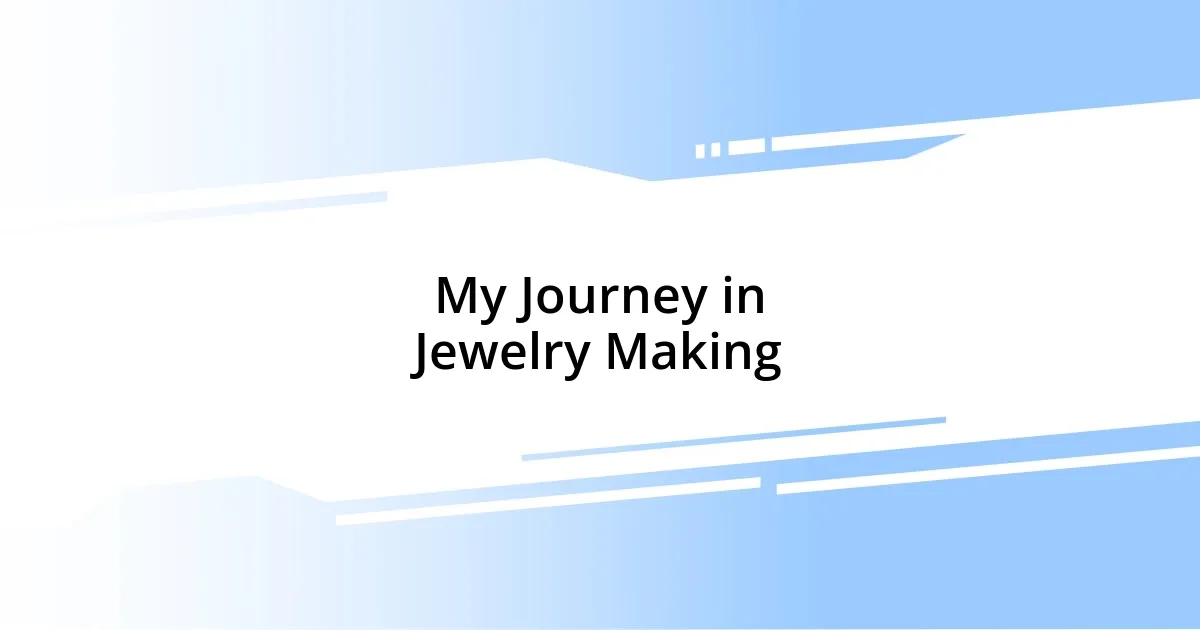 My Journey in Jewelry Making