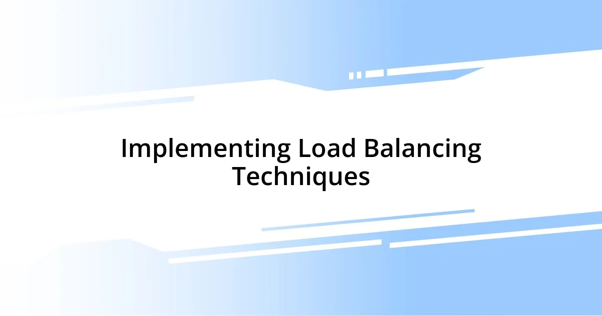 Implementing Load Balancing Techniques