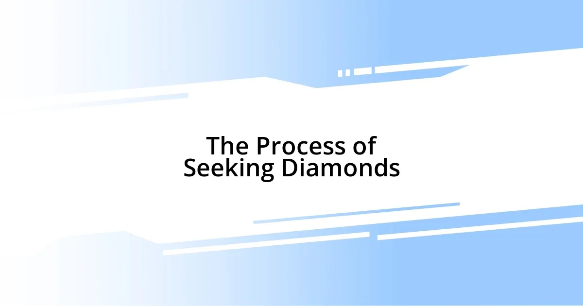 The Process of Seeking Diamonds