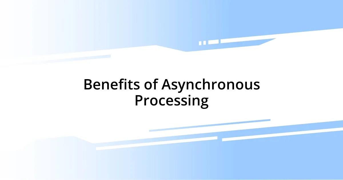 Benefits of Asynchronous Processing