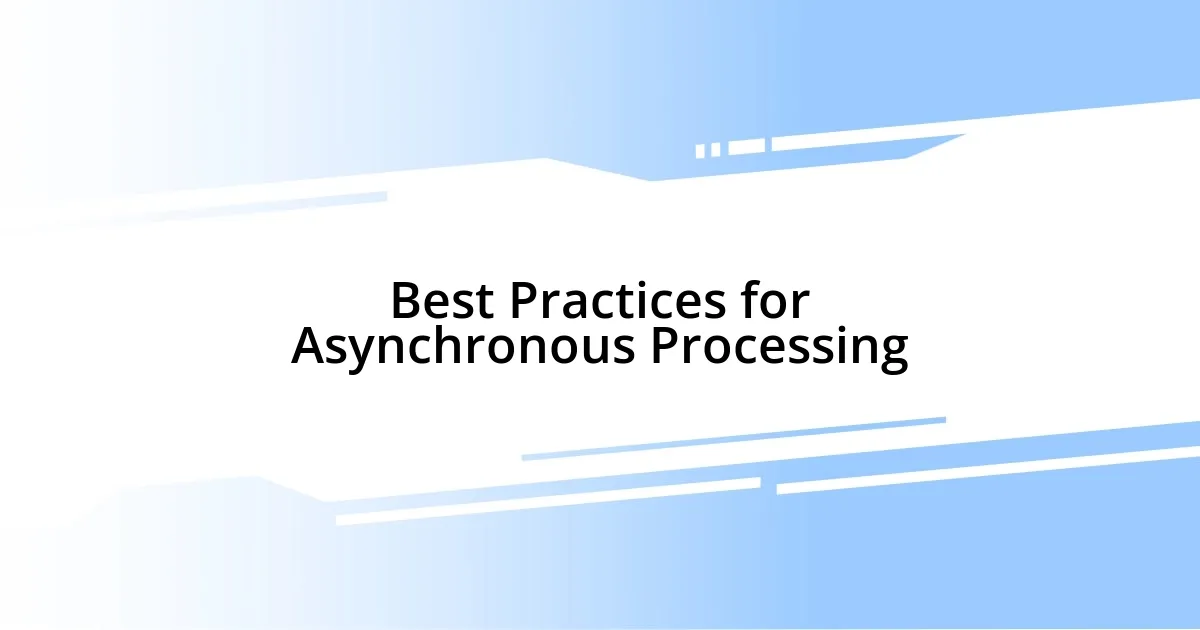 Best Practices for Asynchronous Processing