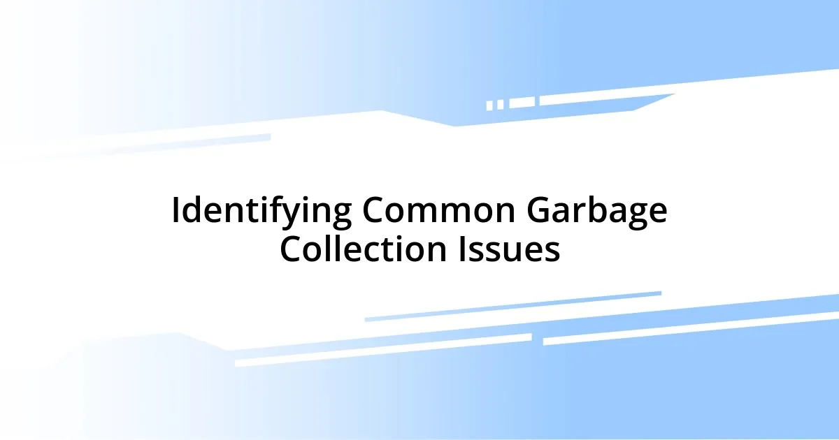 Identifying Common Garbage Collection Issues