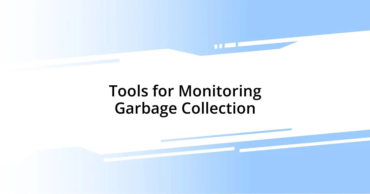 Tools for Monitoring Garbage Collection