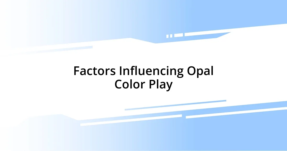 Factors Influencing Opal Color Play