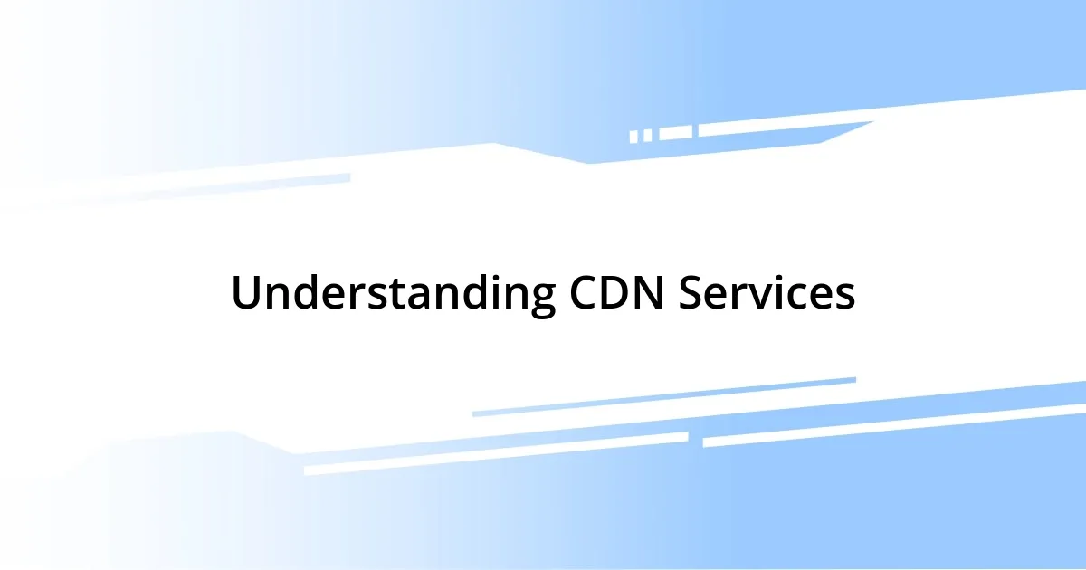 Understanding CDN Services