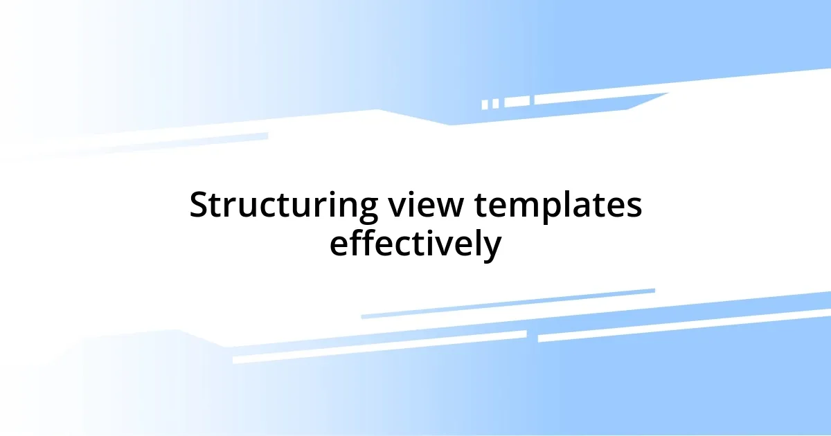 Structuring view templates effectively