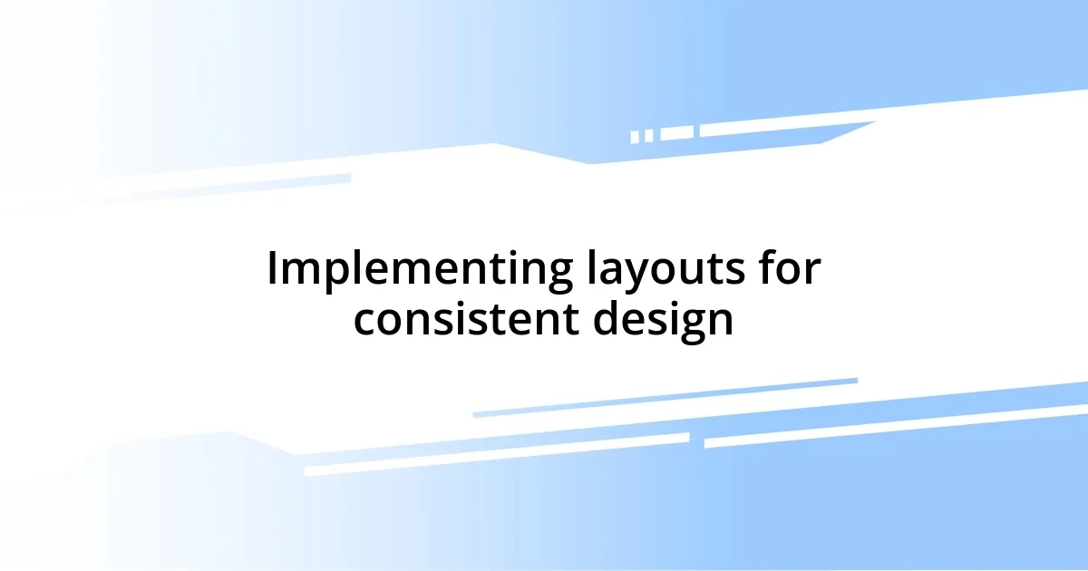 Implementing layouts for consistent design