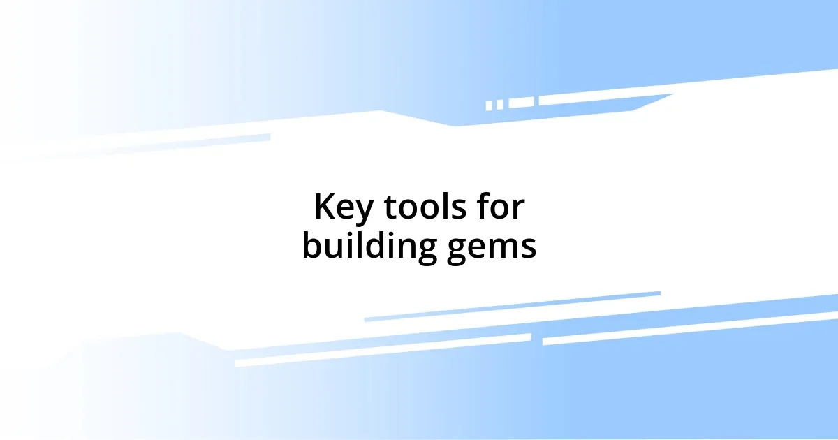 Key tools for building gems