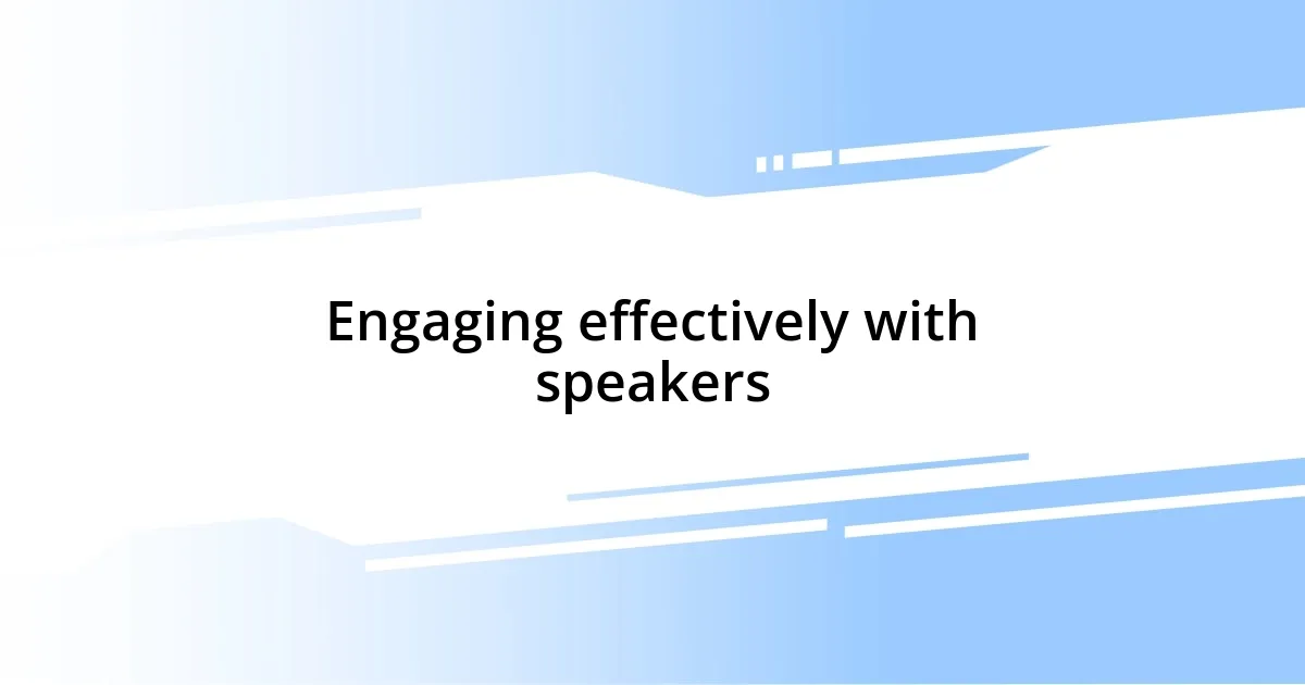 Engaging effectively with speakers