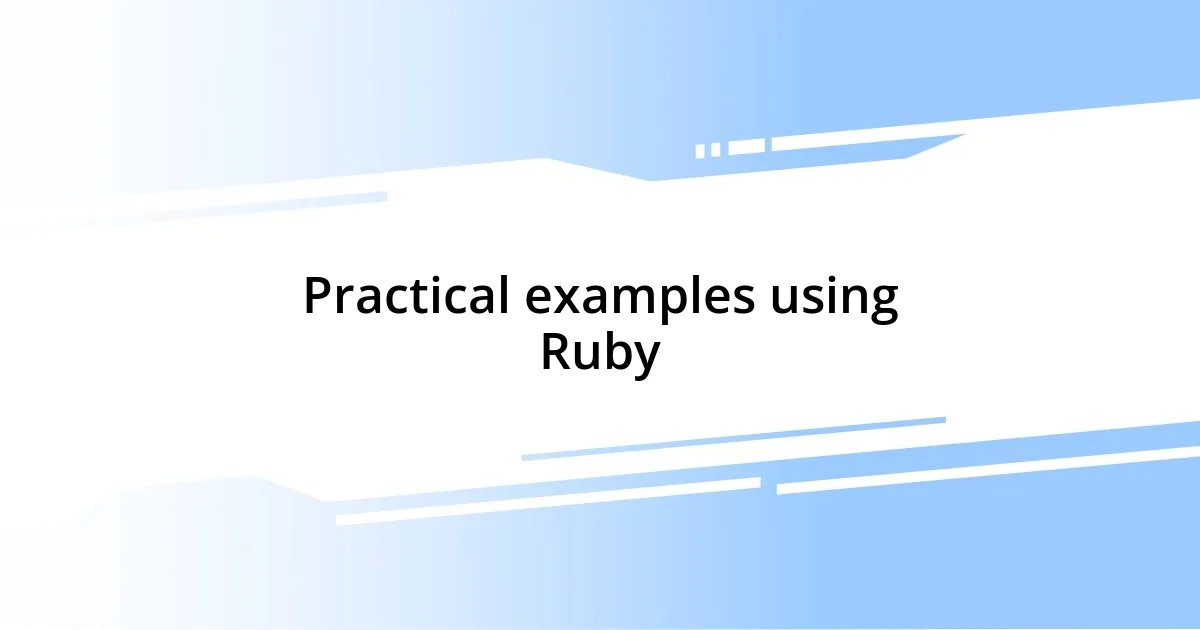 Practical examples using Ruby