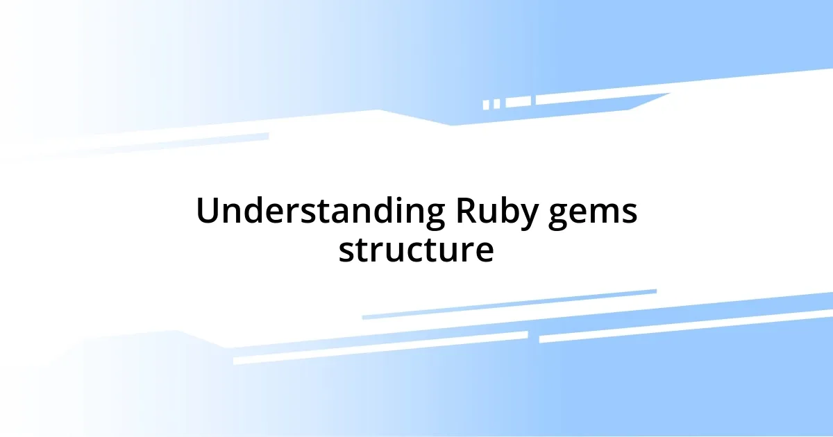 Understanding Ruby gems structure