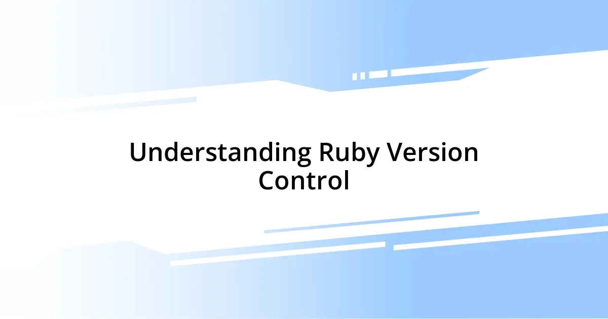 Understanding Ruby Version Control